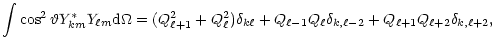 $\displaystyle \int\cos^2\vartheta Y^*_{km}Y_{\ell m}{\rm d}\Omega=(Q^2_{\ell+1}...
...ell}
+Q_{\ell-1}Q_\ell\delta_{k,\ell-2}
+Q_{\ell+1}Q_{\ell+2}\delta_{k,\ell+2},$