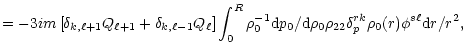$\displaystyle =-3im\left[ \delta_{k,\ell+1}
Q_{\ell+1}+\delta_{k,\ell-1} Q_\ell...
...}p_0/
{\rm d}\rho_0 \rho_{22}\delta^{rk}_p\rho_0(r) \phi^{s\ell} {\rm d}r/ r^2,$