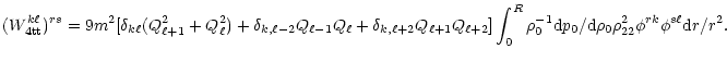 $\displaystyle (W^{k\ell}_{\rm 4tt})^{rs}=9m^2[\delta_{k\ell} (
Q^2_{\ell+1}+Q^2...
...^{-1}_0 {\rm d}p_0/{\rm d}\rho_0\rho^2_{22}
\phi^{rk}\phi^{s\ell} {\rm d}r/r^2.$