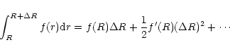 \begin{displaymath}
\int_R^{R+\Delta R}f(r)
{\rm d}r=f(R)\Delta R +{1\over 2}f'(R) (\Delta R)^2+\cdots \end{displaymath}