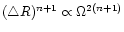 $(\triangle R)^{n+1}\propto
\Omega^{2(n+1)}$