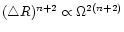 $(\triangle R)^{n+2}\propto \Omega^{2(n+2)}$