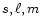 $s,\ell,m$