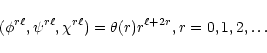 \begin{displaymath}
(\phi^{r\ell}, \psi^{r\ell},
\chi^{r\ell})=\theta(r) r^{\ell+2 r}, r=0,1,2,\ldots
\end{displaymath}