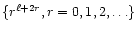 $\{r^{\ell+2r}, r=0,1,2,\ldots\}$