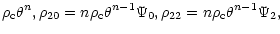 $\displaystyle \rho_{\rm c}\theta^n,
\rho_{20}=n\rho_{\rm c}\theta^{n-1}\Psi_0,\rho_{22}=n\rho_{\rm c}\theta^{n-1}\Psi_2,$