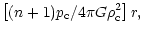$\displaystyle \left[(n+1)p_{\rm c}/4\pi G\rho_{\rm c}^2\right]r,$