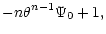 $\displaystyle -n\theta^{n-1} \Psi_0+1,$