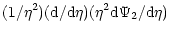 $\displaystyle (1/\eta^2)({\rm d}/{\rm d}\eta)(\eta^2{\rm d}\Psi_2/{\rm d}\eta)$