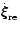 $\dot{\xi\hspace{-.18cm}\xi\hspace{-.18cm}\xi}_{\rm re}$