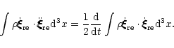 \begin{displaymath}
\int \rho \dot{\xi\hspace{-.18cm}\xi\hspace{-.18cm}\xi}_{\rm...
...\xi\hspace{-.18cm}\xi\hspace{-.18cm}\xi}_{\rm re} {\rm d}^3x.
\end{displaymath}