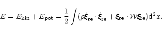 \begin{displaymath}
E=E_{\rm kin} +E_{\rm
pot}={1\over 2} \int (\rho \dot{\xi\hs...
...\xi\hspace{-.18cm}\xi\hspace{-.18cm}\xi_{\rm re})
{\rm d}^3x.
\end{displaymath}