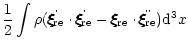 $\displaystyle {1 \over 2} \int \rho (\dot{\xi\hspace{-.18cm}\xi\hspace{-.18cm}\...
...rm re} \cdot\ddot{\xi\hspace{-.18cm}\xi\hspace{-.18cm}\xi_{\rm re}})
{\rm d}^3x$