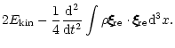 $\displaystyle 2 E_{\rm kin} - {1 \over 4} {{\rm d}^2 \over {\rm d}t^2} \int \rh...
...\xi_{\rm re}
\cdot \xi\hspace{-.18cm}\xi\hspace{-.18cm}\xi_{\rm re} {\rm d}^3x.$