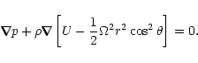\begin{displaymath}\nabla\hspace{-.305cm}\nabla\hspace{-.305cm}\nabla p+\rho \na...
...cm}\nabla
\left[U-\frac{1}{2}\Omega^2r^2\cos^2\theta\right]=0. \end{displaymath}