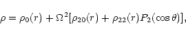 \begin{displaymath}
\rho= \rho_0(r)+\Omega^2
[\rho_{20}(r)+\rho_{22}(r)P_2(\cos\theta)], \end{displaymath}