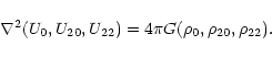 \begin{displaymath}\nabla^2( U_0,
U_{20}, U_{22})=4\pi G ( \rho_0,\rho_{20}, \rho_{22}). \end{displaymath}