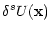 % latex2html id marker 5786
$\displaystyle \setcounter{equation}{2}\delta^sU({\bf x})$