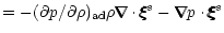 $\displaystyle =-(\partial p/\partial \rho)_{\rm ad}\rho\nabla\hspace{-.305cm}\n...
...cm}\nabla\hspace{-.305cm}\nabla p\cdot\xi\hspace{-.18cm}\xi\hspace{-.18cm}\xi^s$