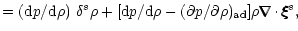 $\displaystyle =({\rm d}p/{\rm d}\rho)~\delta^s\rho +
[{\rm d}p/{\rm d}\rho-(\pa...
...5cm}\nabla\hspace{-.305cm}\nabla\cdot\xi\hspace{-.18cm}\xi\hspace{-.18cm}\xi^s,$