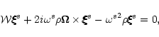 \begin{displaymath}
{\cal
W}\xi\hspace{-.18cm}\xi\hspace{-.18cm}\xi^s+2i\omega^s...
...s-{\omega^s}^2\rho\xi\hspace{-.18cm}\xi\hspace{-.18cm}\xi^s=0,
\end{displaymath}