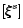 $[\xi\hspace{-.18cm}\xi\hspace{-.18cm}\xi^s]$