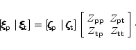 \begin{displaymath}[\xi\hspace{-.18cm}\xi\hspace{-.18cm}\xi_{\rm p}\mid\xi\hspac...
..._{\rm pt}\\
Z_{\rm tp}&Z_{\rm tt}
\end{array}\right]\!\cdot
\end{displaymath}