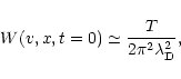 \begin{displaymath}W(v,x,t=0)\simeq \frac{T}{2\pi ^2\lambda _{\rm D}^2},
\end{displaymath}