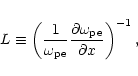\begin{displaymath}
L\equiv \left(\frac {1}{\omega _{\rm pe}}\frac{\partial \omega _{\rm pe}}{\partial
x}\right)^{-1},
\end{displaymath}