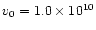 $v_0=1.0\times 10^{10}$