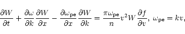 \begin{displaymath}\frac{\partial W}{\partial t}+\frac{\partial
\omega}{\partial...
...}}{n}v^2W\frac{\partial f}{\partial v}, \;
\omega_{\rm pe}=kv,
\end{displaymath}