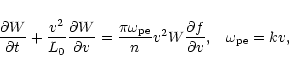 \begin{displaymath}\frac{\partial W}{\partial t}+\frac{v^2}{L_0} \frac{\partial
...
...}v^2W\frac{\partial
f}{\partial v}, \;\;\; \omega_{\rm pe}=kv,
\end{displaymath}