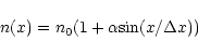 \begin{displaymath}
n(x)= n_0(1+\alpha \mbox{sin}(x/\Delta x))
\end{displaymath}
