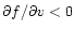 $\partial
f/\partial v <0$