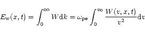 \begin{displaymath}
E_{\rm w}(x,t)=\int_0^{\infty}W{\rm d}k=\omega_{\rm pe}\int_0^{v_0}\frac{W(v,x,t)}{v^2}{\rm d}v
\end{displaymath}