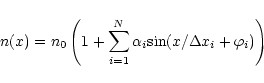 \begin{displaymath}
n(x)= n_0\left (1+ \sum \limits_{i=1}^{N}\alpha _i \mbox{sin}(x/\Delta x_i+\varphi _i)\right)
\end{displaymath}