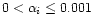 $0<\alpha_i\leq
0.001$