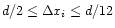 $d/2\leq \Delta x_i\leq d/12$