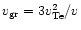$v_{\rm gr}=3v_{\rm Te}^2/v$