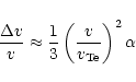 \begin{displaymath}
\frac{\Delta v}{v} \approx \frac{1}{3}\left(\frac{v}{v_{\rm Te}}\right)^2\alpha
\end{displaymath}
