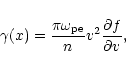 \begin{displaymath}\gamma (x)=\frac{\pi
\omega_{\rm pe}}{n}v^2\frac{\partial f}{\partial v},
\end{displaymath}