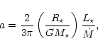 \begin{displaymath}a=\frac{2}{3\pi}\left(\frac{R_{\star}}{GM_{\star}}\right)\frac{L_{\star}}
{\dot{M}},
\end{displaymath}