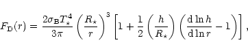 \begin{displaymath}F_{\rm D}(r)=\frac{2\sigma_{\rm B}T_{\star}^4}{3\pi}\left(\fr...
...ht)\left(\frac
{\mbox{d}\ln h}{\mbox{d}\ln r}-1\right)\right],
\end{displaymath}