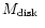 $M_{\rm disk}~$