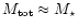 $M_{\rm tot}\approx M_{\star}$