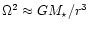 $\Omega^2\approx GM_{\star}/r^3$