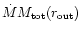 $\dot{M}M_{\rm tot}(r_{\rm out})$