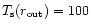 $T_{\rm s}(r_{\rm out})=100$