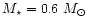 $M_{\star}=0.6~M_{\odot}$