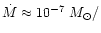 $\dot{M}\approx 10^{-7}~M_{\odot}/$